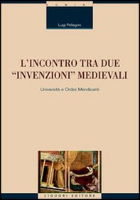 L'incontro tra due «invenzioni» medievali: università e ordini mendicanti - Librerie.coop