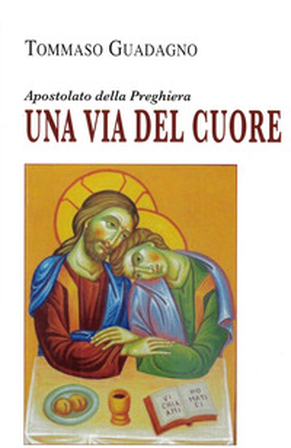 Una via del cuore. Apostolato della preghiera - Librerie.coop Una via del cuore. Apostolato della preghiera - Librerie.coop