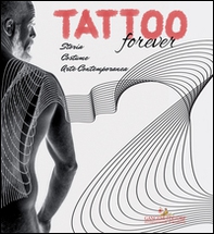 Tattoo forever. Storia Costume Arte contemporanea - Librerie.coop