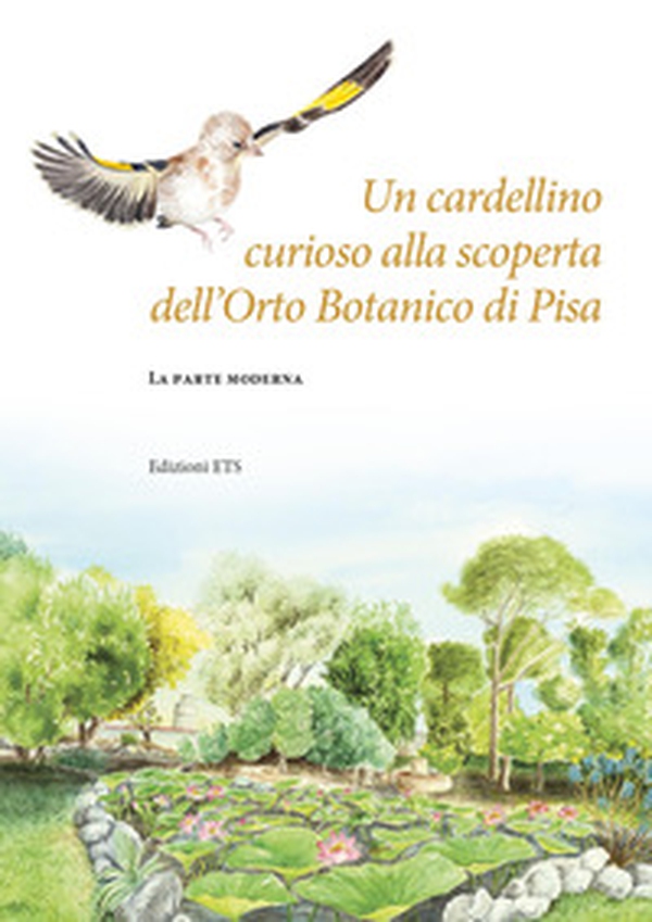 Un cardellino curioso alla scoperta dell'Orto botanico di Pisa. La parte moderna - Librerie.coop Un cardellino curioso alla scoperta dell'Orto botanico di Pisa. La parte moderna - Librerie.coop