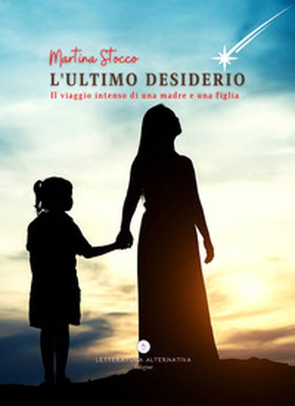 L'ultimo desiderio. Il viaggio intenso di una madre e una figlia - Librerie.coop L'ultimo desiderio. Il viaggio intenso di una madre e una figlia - Librerie.coop