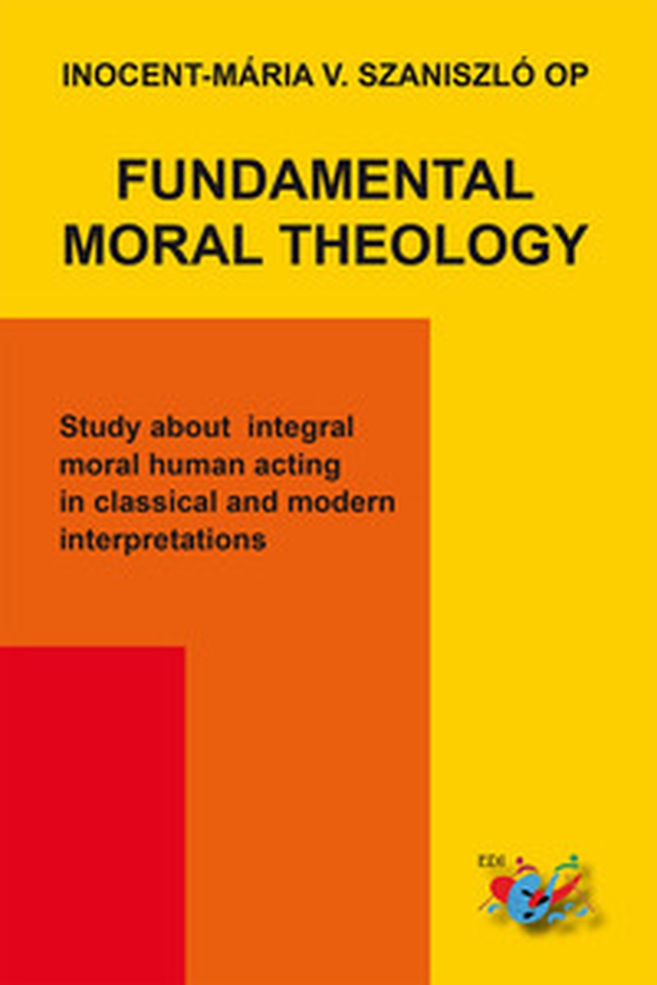 Fundamental moral theology. Study about integral moral human acting in classical and modern interpretations - Librerie.coop Fundamental moral theology. Study about integral moral human acting in classical and modern interpretations - Librerie.coop
