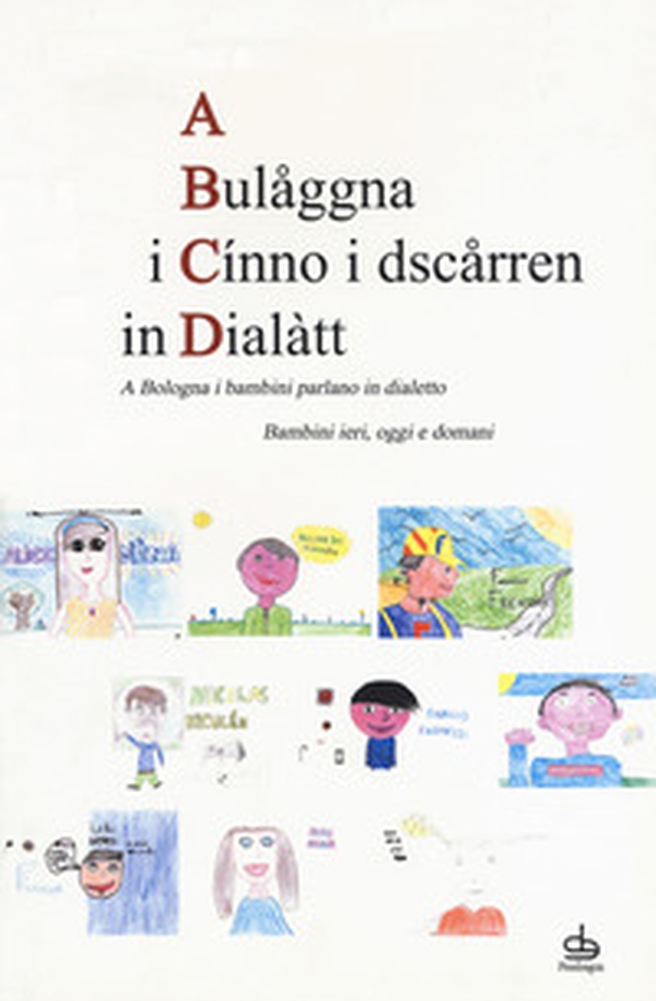 A Bulaåggna i cínno i dsczårren in dialàtt. A Bologna i bambini parlano in dialetto. Bambini ieri, oggi e domani - Librerie.coop A Bulaåggna i cínno i dsczårren in dialàtt. A Bologna i bambini parlano in dialetto. Bambini ieri, oggi e domani - Librerie.coop