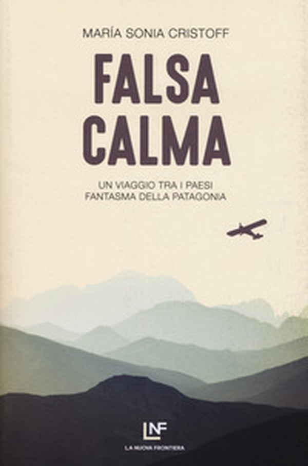 Falsa calma. Un viaggio tra i paesi fantasma della Patagonia - Librerie.coop Falsa calma. Un viaggio tra i paesi fantasma della Patagonia - Librerie.coop