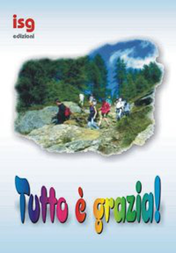 Tutto è grazia. Sussidio per campi scuola - Librerie.coop Tutto è grazia. Sussidio per campi scuola - Librerie.coop