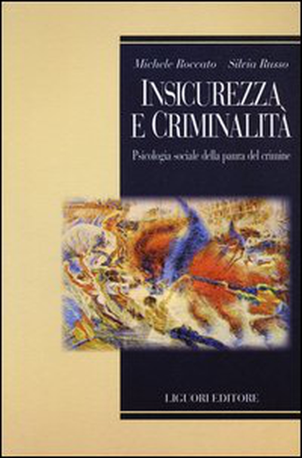Insicurezza e criminalità. Psicologia sociale della paura del crimine - Librerie.coop Insicurezza e criminalità. Psicologia sociale della paura del crimine - Librerie.coop