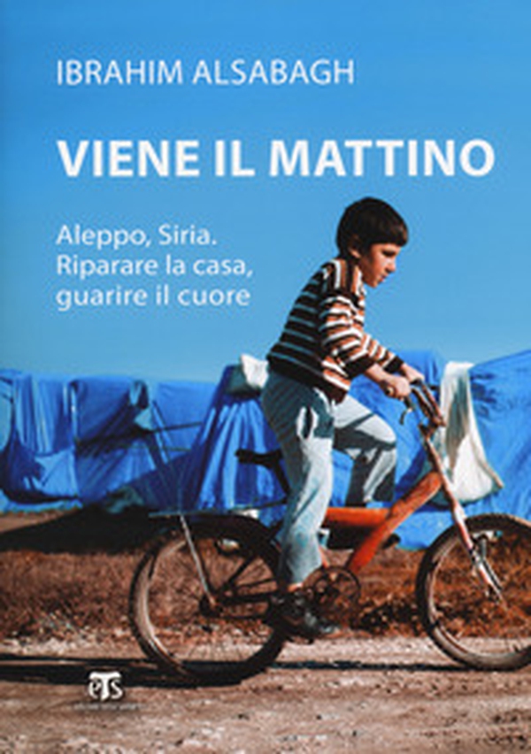 Viene il mattino. Aleppo, Siria. Riparare la casa, guarire il cuore - Librerie.coop Viene il mattino. Aleppo, Siria. Riparare la casa, guarire il cuore - Librerie.coop