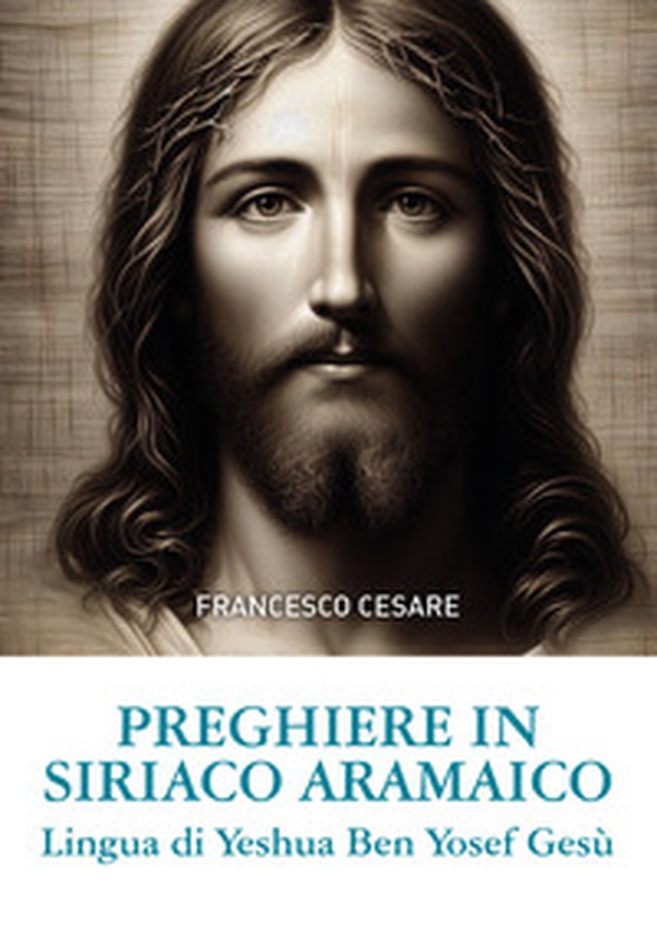 Preghiere in siriaco aramaico. Lingua di Yeshua Ben Yosef Gesù. Ediz. italiana e aramaica - Librerie.coop Preghiere in siriaco aramaico. Lingua di Yeshua Ben Yosef Gesù. Ediz. italiana e aramaica - Librerie.coop