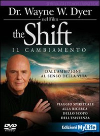 The shift. Il cambiamento. Dall'ambizione al senso della vita. Viaggio spirituale alla ricerca dello scopo dell'esistenza. DVD - Librerie.coop