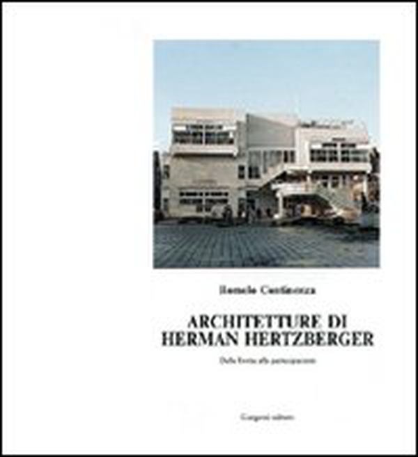 Architetture di Herman Hertzberger. Tutti i progetti. Dalla forma alla partecipazione - Librerie.coop Architetture di Herman Hertzberger. Tutti i progetti. Dalla forma alla partecipazione - Librerie.coop
