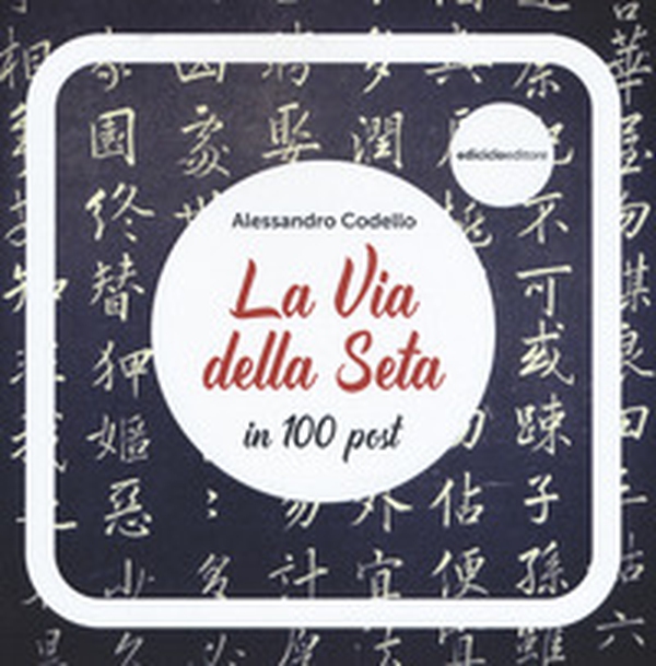 La via della seta in 100 post - Librerie.coop La via della seta in 100 post - Librerie.coop