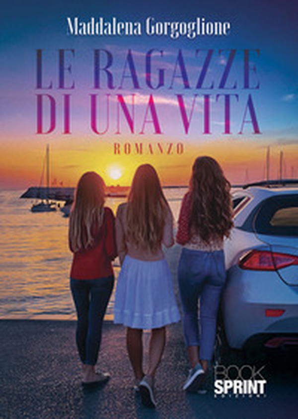 Le ragazze di una vita - Librerie.coop Le ragazze di una vita - Librerie.coop