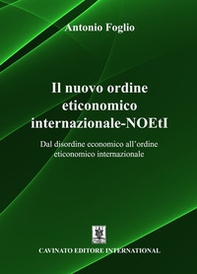 Il nuovo ordine eticonomico internazionale-NOEtI. Dal disordine economico all'ordine eticonomico internazionale - Librerie.coop