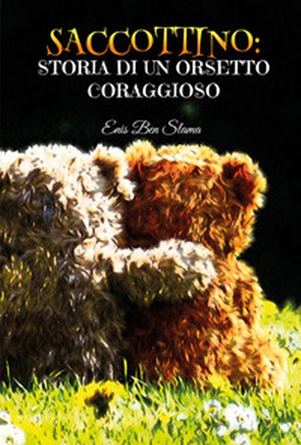Saccottino: storia di un orsetto coraggioso - Librerie.coop Saccottino: storia di un orsetto coraggioso - Librerie.coop
