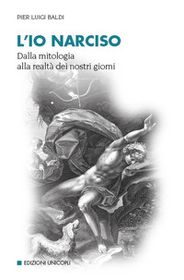 L'io narciso. Dalla mitologia alla realtà dei nostri giorni - Librerie.coop L'io narciso. Dalla mitologia alla realtà dei nostri giorni - Librerie.coop