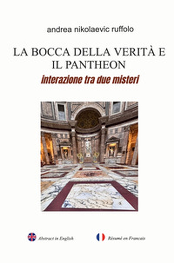 La bocca della verità e il Pantheon. Interazione tra due misteri - Librerie.coop La bocca della verità e il Pantheon. Interazione tra due misteri - Librerie.coop