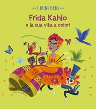 Frida Kahlo e la sua vita a colori. I mini geni - Librerie.coop