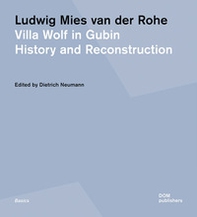 Ludwig Mies van der Rohe. Villa Wolf in Gubin. History and reconstruction - Librerie.coop