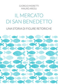 Il mercato di San Benedetto. Una storia di figure retoriche - Librerie.coop