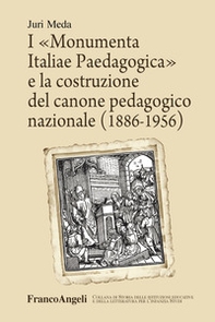 I «Monumenta Italiae Paedagogica» e la costruzione del canone pedagogico nazionale (1886-1956) - Librerie.coop