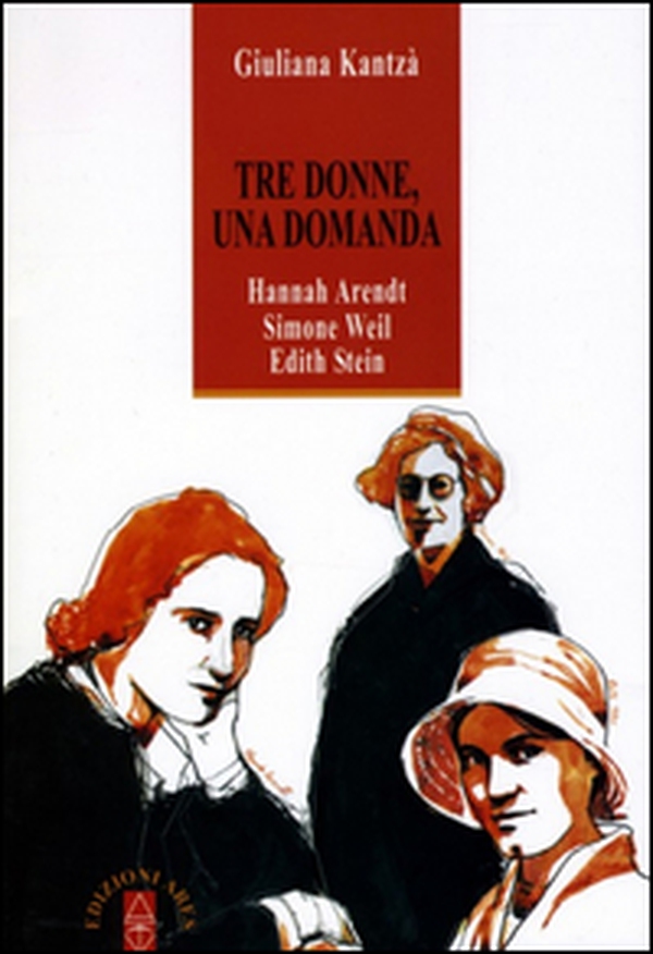 Tre donne, una domanda. Hannah Arendt, Simone Weil, Edith Stein - Librerie.coop Tre donne, una domanda. Hannah Arendt, Simone Weil, Edith Stein - Librerie.coop