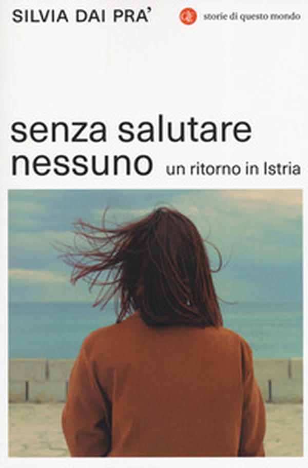 Senza salutare nessuno. Un ritorno in Istria - Librerie.coop Senza salutare nessuno. Un ritorno in Istria - Librerie.coop