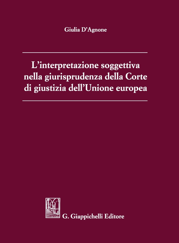 L'interpretazione soggettiva nella giurisprudenza della Corte di giustizia dell'Unione europea - e-Book - Librerie.coop L'interpretazione soggettiva nella giurisprudenza della Corte di giustizia dell'Unione europea - e-Book - Librerie.coop