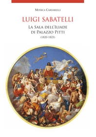 Luigi Sabatelli . La sala dell'Iliade di Palazzo Pitti (1820-1825) - Librerie.coop