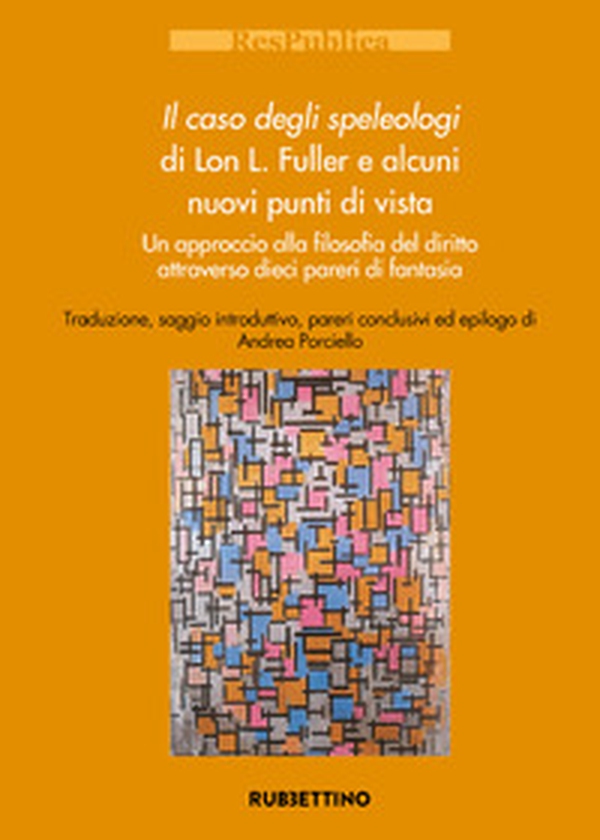 Il caso degli speleologi di Lon L. Fuller e alcuni nuovi punti di vista. Un approccio alla filosofia del diritto attraverso dieci pareri di fantasia - Librerie.coop Il caso degli speleologi di Lon L. Fuller e alcuni nuovi punti di vista. Un approccio alla filosofia del diritto attraverso dieci pareri di fantasia - Librerie.coop