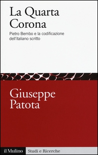La quarta corona. Pietro Bembo e la codificazione dell'italiano scritto - Librerie.coop
