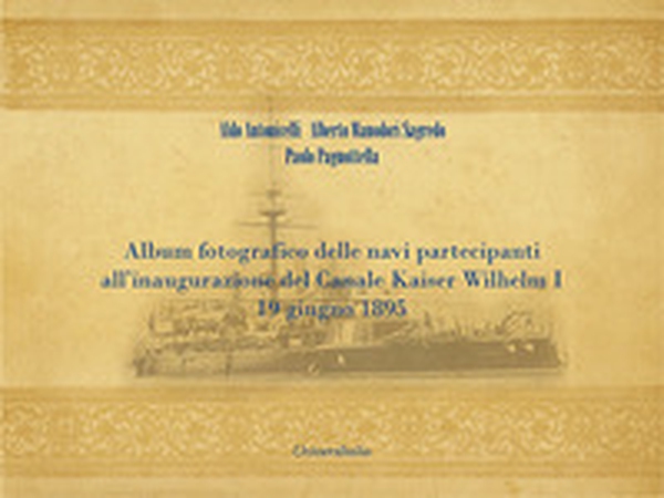 Album fotografico delle navi partecipanti all'inaugurazione del Canale Kaiser Wilhelm I 19 giugno 1895 - Librerie.coop Album fotografico delle navi partecipanti all'inaugurazione del Canale Kaiser Wilhelm I 19 giugno 1895 - Librerie.coop