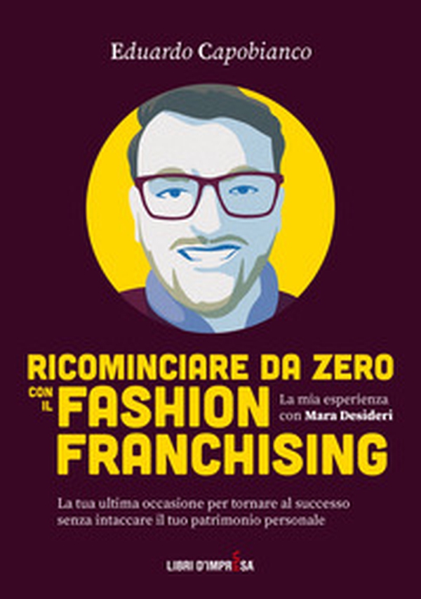 Ricominciare da zero con il fashion franchising - Librerie.coop Ricominciare da zero con il fashion franchising - Librerie.coop