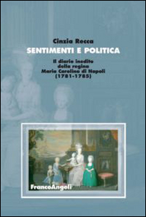 Sentimenti e politica. Il diario inedito della regina Maria Carolina di Napoli (1781-1785) - Librerie.coop Sentimenti e politica. Il diario inedito della regina Maria Carolina di Napoli (1781-1785) - Librerie.coop