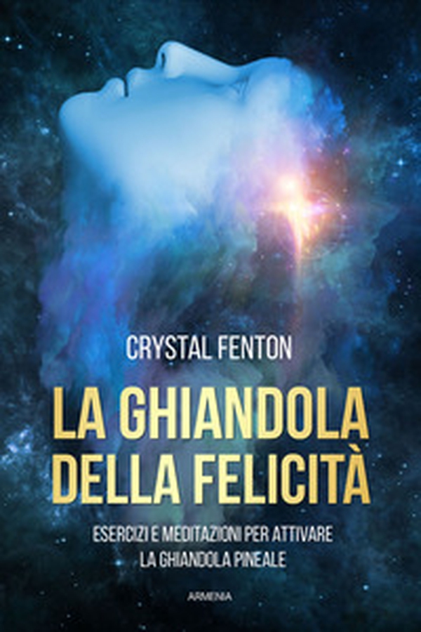 La ghiandola della felicità. Esercizi e meditazioni per attivare la ghiandola pineale - Librerie.coop La ghiandola della felicità. Esercizi e meditazioni per attivare la ghiandola pineale - Librerie.coop