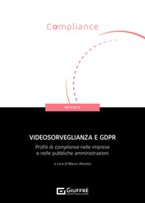 Videosorveglianza e GDPR. Profili di compliance nelle imprese e nelle pubbliche amministrazioni - Librerie.coop Videosorveglianza e GDPR. Profili di compliance nelle imprese e nelle pubbliche amministrazioni - Librerie.coop