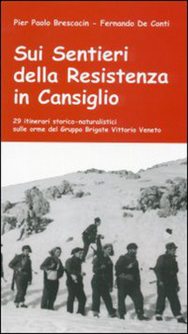 Sui sentieri della Resistenza in Cansiglio. 29 itinerari storico-naturalistici sulle orme del Gruppo Brigate Vittorio Veneto - Librerie.coop Sui sentieri della Resistenza in Cansiglio. 29 itinerari storico-naturalistici sulle orme del Gruppo Brigate Vittorio Veneto - Librerie.coop