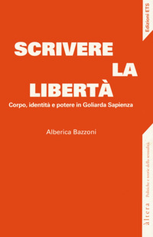 Scrivere la libertà. Corpo, identità e potere in Goliarda Sapienza - Librerie.coop Scrivere la libertà. Corpo, identità e potere in Goliarda Sapienza - Librerie.coop
