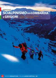 Scialpinismo tra Lombardia e Grigioni. 110 itinerari scelti tra Lario, Valtellina, Engadina e Canton Grigioni - Librerie.coop