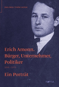 Erich Amonn. Bürger, unternehmer, politiker. 1896-1970 - Librerie.coop