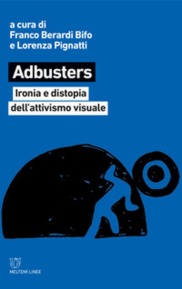 Adbusters. Ironia e distopia dell'attivismo visuale - Librerie.coop Adbusters. Ironia e distopia dell'attivismo visuale - Librerie.coop