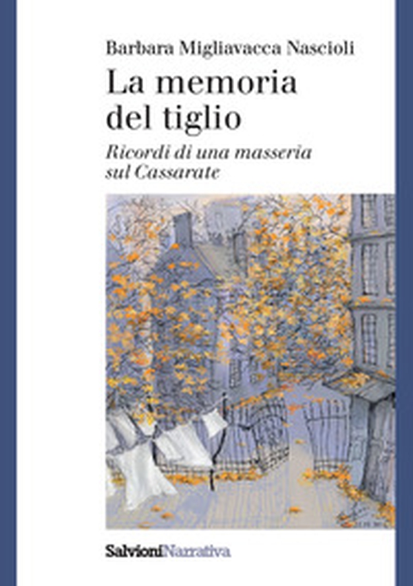 La memoria del tiglio. Ricordi di una masseria sul Cassarate - Librerie.coop La memoria del tiglio. Ricordi di una masseria sul Cassarate - Librerie.coop
