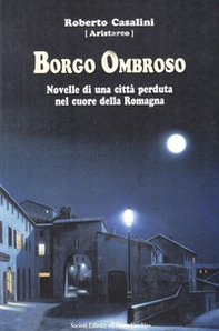 Borgo Ombroso. Novelle di una città perduta nel cuore della Romagna - Librerie.coop
