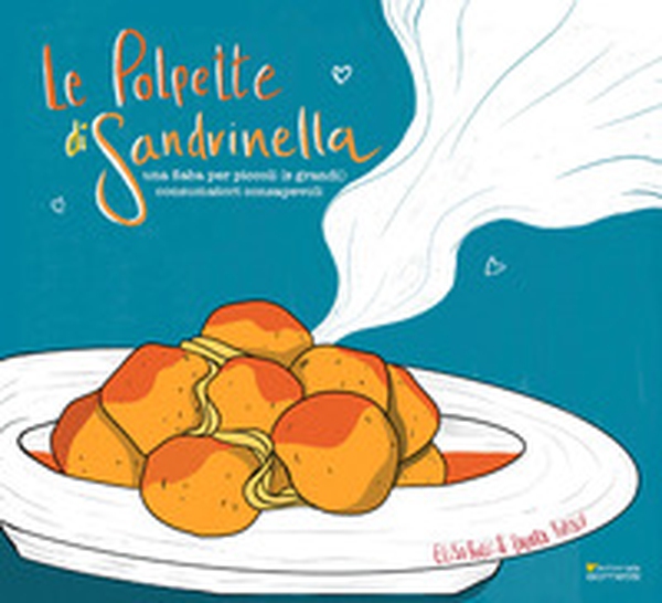 Le polpette di Sandrinella. Una fiaba per piccoli (e grandi) consumatori consapevoli - Librerie.coop Le polpette di Sandrinella. Una fiaba per piccoli (e grandi) consumatori consapevoli - Librerie.coop