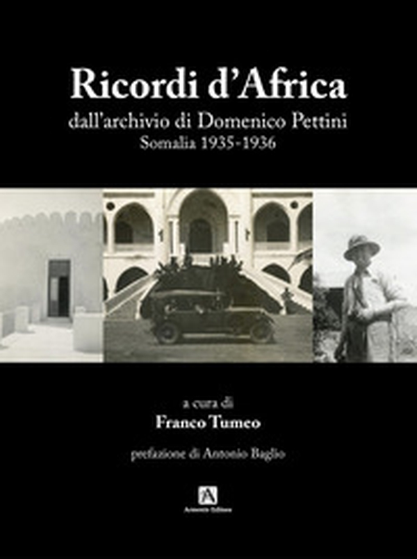 Ricordi d'Africa dall'archivio di Domenico Pettini. Somalia 1935-1936 - Librerie.coop Ricordi d'Africa dall'archivio di Domenico Pettini. Somalia 1935-1936 - Librerie.coop