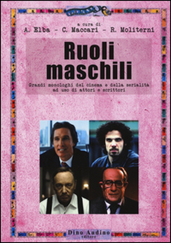 Ruoli maschili. Grandi monologhi del cinema e della serialità ad uso di attori e scrittori - Librerie.coop Ruoli maschili. Grandi monologhi del cinema e della serialità ad uso di attori e scrittori - Librerie.coop