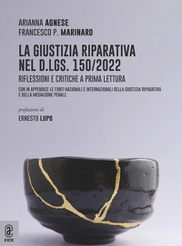 La giustizia riparativa nel d.lgs. 150/2022. Riflessioni e critiche a prima lettura. Con in appendice le fonti nazionali e internazionali della giustizia riparativa e della mediazione penale - Librerie.coop La giustizia riparativa nel d.lgs. 150/2022. Riflessioni e critiche a prima lettura. Con in appendice le fonti nazionali e internazionali della giustizia riparativa e della mediazione penale - Librerie.coop