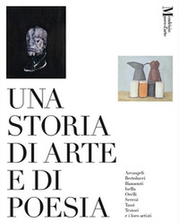 Una storia di arte e di poesia. Arcangeli, Bertolucci, Biamonti, Isella, Orelli, Sereni, Tassi, Testori e i loro artisti. Catalogo della mostra (Mendrisio, 29 marzo-6 luglio 2025) - Librerie.coop Una storia di arte e di poesia. Arcangeli, Bertolucci, Biamonti, Isella, Orelli, Sereni, Tassi, Testori e i loro artisti. Catalogo della mostra (Mendrisio, 29 marzo-6 luglio 2025) - Librerie.coop