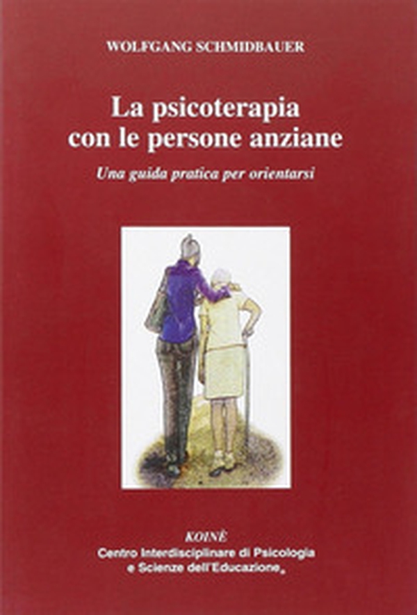 La psicoterapia con le persone anziane. Una guida praatica per orientarsi - Librerie.coop La psicoterapia con le persone anziane. Una guida praatica per orientarsi - Librerie.coop