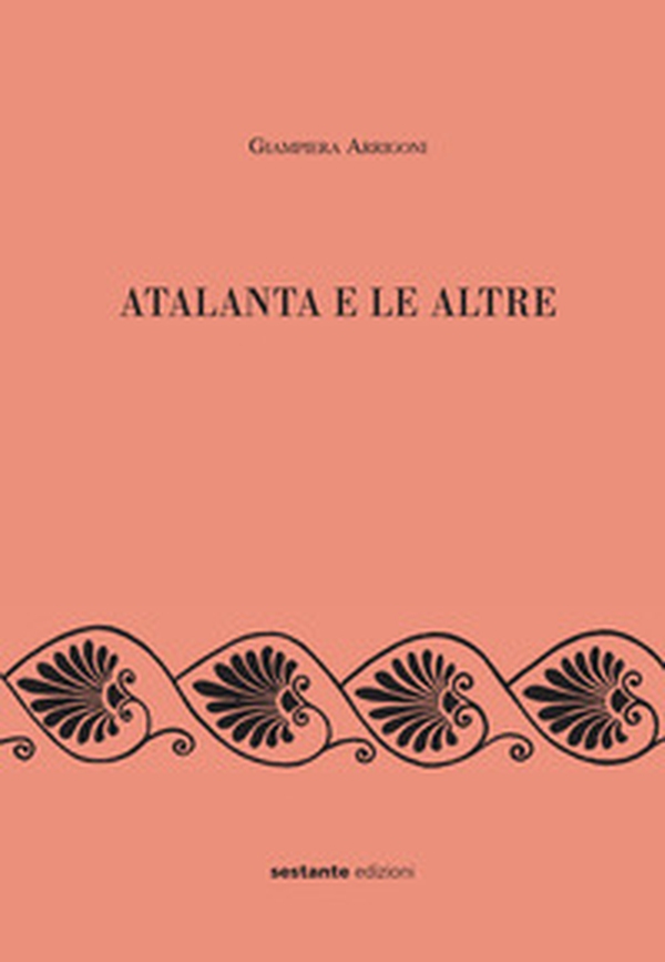 Atalanta e le altre. Scritti editi e inediti - Librerie.coop Atalanta e le altre. Scritti editi e inediti - Librerie.coop