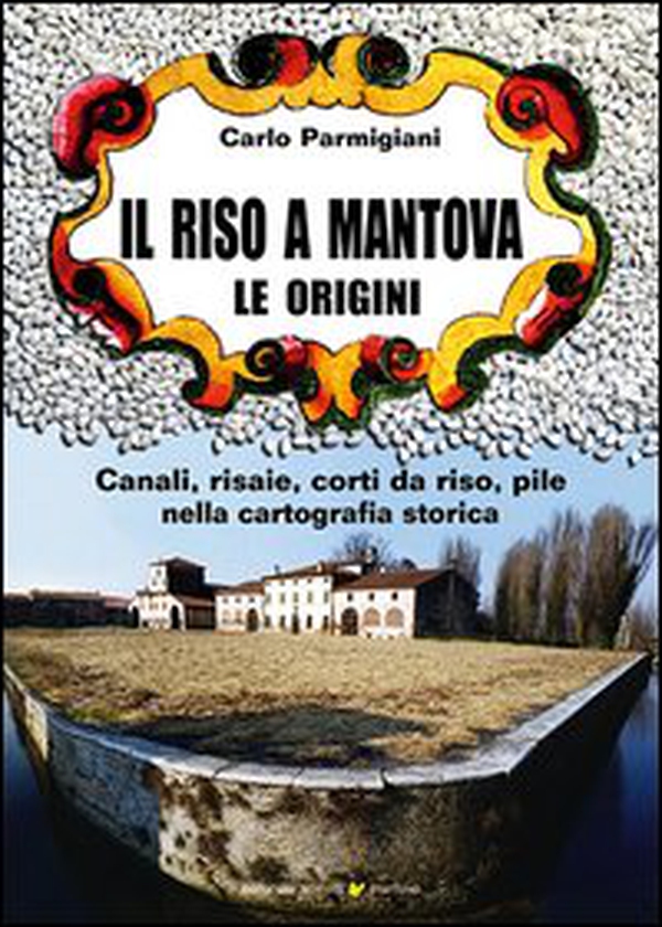 Il riso a Mantova. Le origini - Librerie.coop Il riso a Mantova. Le origini - Librerie.coop